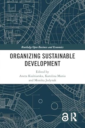 organizing sustainable development 1st edition aneta kuzniarska ,karolina mania ,monika jedynak b0ckfdb7fs