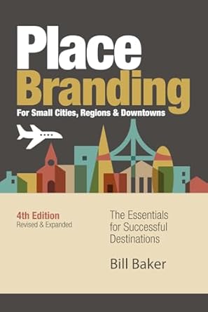 place branding for small cities regions and downtowns the essentials for successful destinations 1st edition