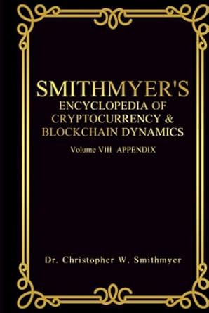 smithmyers encyclopedia of cryptocurrency and blockchain dynamics vol viii appendix 1st edition dr