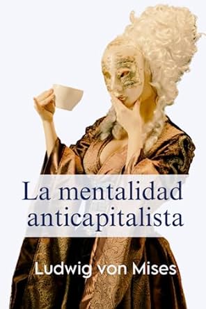 la mentalidad anticapitalista 1st edition ludwig von mises ,tienda mises ,fabricio teran b0cccmp9wb,