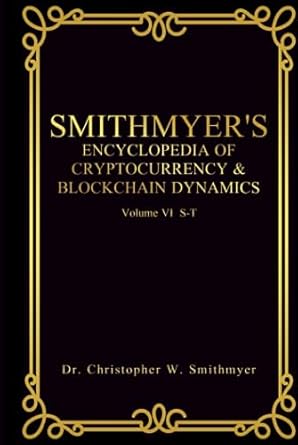 smithmyers encyclopedia of cryptocurrency and blockchain dynamics vol vi s t 1st edition dr christopher