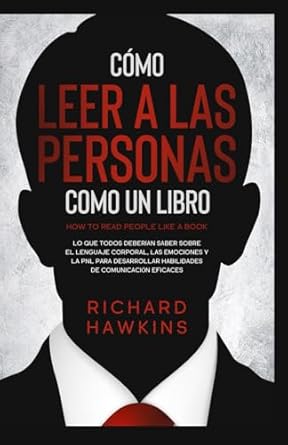 como leer a las personas como un libro lo que todos deberian saber sobre el lenguaje corporal las emociones y