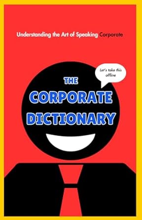 the corporate dictionary understanding the art of speaking corporate 1st edition alex maple 3982585120,