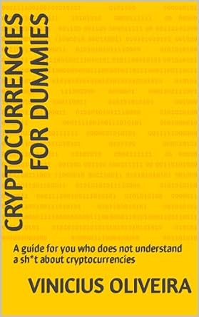 cryptocurrencies for dummies a guide for you who does not understand a sh t about cryptocurrencies 1st