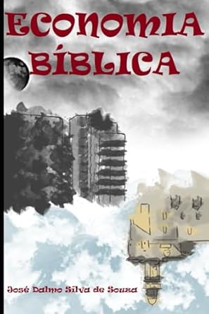 economia biblica biblical economics 1st edition dr jose dalmo silva de souza ,alice silva de souza