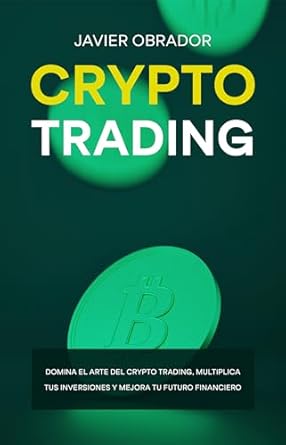 crypto trading domina el arte del crypto trading multiplica tus inversiones y mejora tu futuro financiero 1st