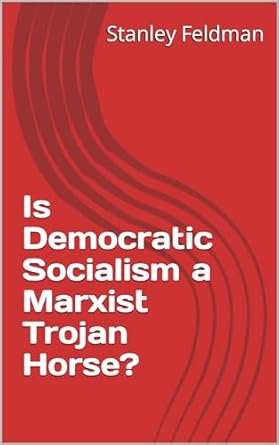 is democratic socialism a marxist trojan horse 1st edition stanley feldman b0crbz2dwl