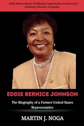 the biography of eddie bernice johnson a guide through the life of a former female united states