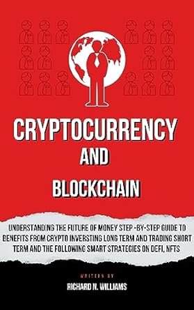 cryptocurrency and block chain understanding the future of money steps by steps guide to benefit from crypto