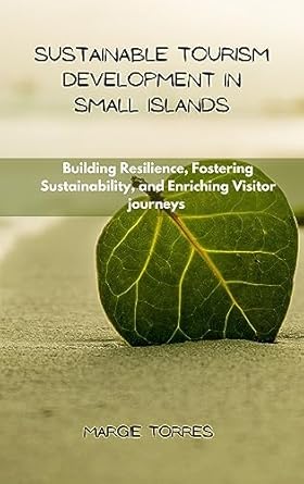 sustainable tourism development in small islands building resilience fostering sustainability and enriching