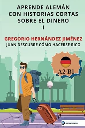 aprende aleman con historias cortas sobre el dinero i juan descubre como hacerse rico 1st edition gregorio