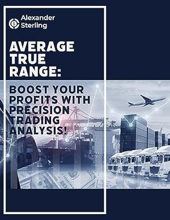 average true range boost your profits with precision trading analysis 1st edition alexander sterling