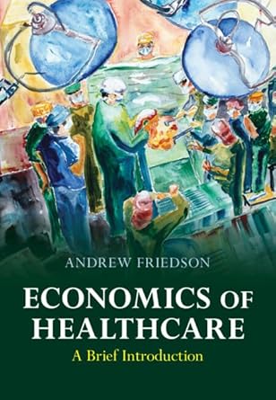 economics of healthcare a brief introduction 1st edition andrew friedson b0cnlrb3ln, 978-1009258456