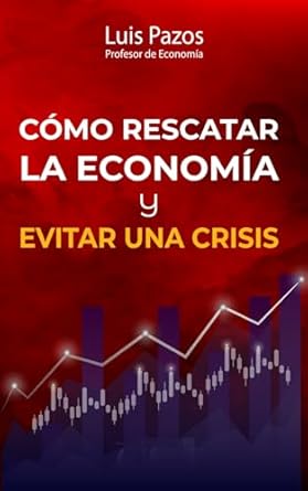 como rescatar la economia y evitar una crisis 1st edition luis pazos b0ckml1331, 979-8863607504