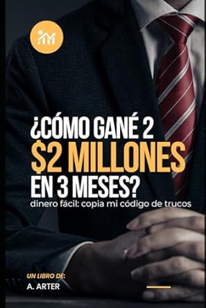 como gane 2 millones de dolares en 3 meses como hacerse rico dinero facil 1st edition a arter b0cl1f17nl,