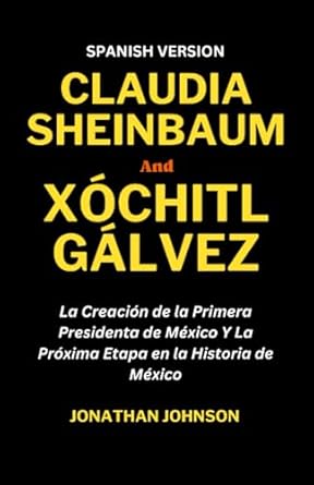 claudia sheinbaum and xochitl galvez la creacion de la primera presidenta de mexico y la proxima etapa en la