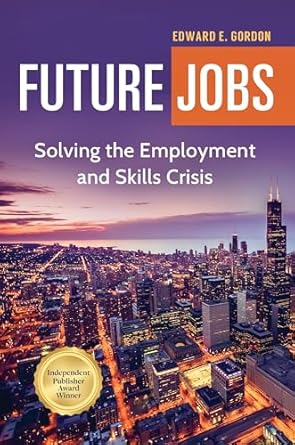 future jobs solving the employment and skills crisis 1st edition edward e gordon ,kevin hollenbeck