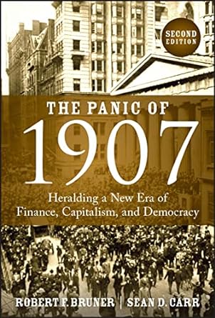 the panic of 1907 heralding a new era of finance capitalism and democracy 2nd edition robert f bruner ,sean d