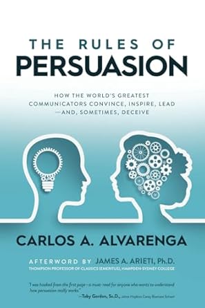 the rules of persuasion how the worlds greatest communicators convince inspire lead and sometimes deceive 1st