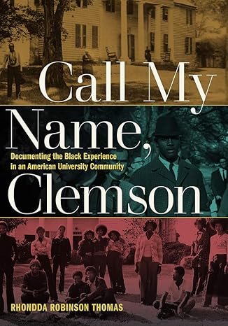 call my name clemson documenting the black experience in an american university community 1st edition rhondda