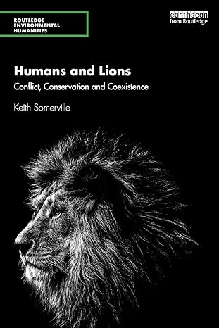 humans and lions conflict conservation and coexistence 1st edition keith somerville 1138558036, 978-1138558038