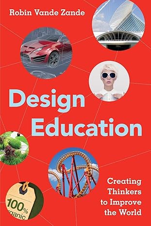 design education creating thinkers to improve the world 1st edition robin vande zande 1475820151,