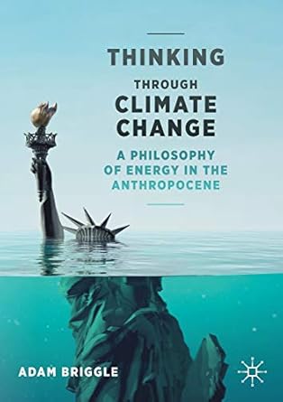 thinking through climate change a philosophy of energy in the anthropocene 1st edition adam briggle