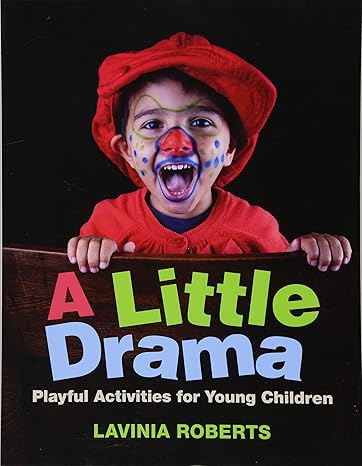 a little drama playful activities for young children 1st edition lavinia roberts 1605545856, 978-1605545851