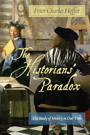 the historians paradox the study of history in our time 1st edition peter charles hoffer 0814737153,