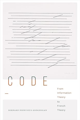 code from information theory to french theory 1st edition bernard dionysius geoghegan 147801900x,