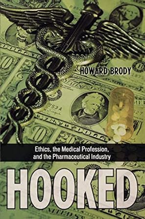 hooked ethics the medical profession and the pharmaceutical industry 1st edition howard brody 0742552195,