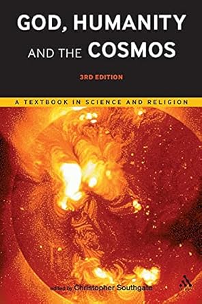 god humanity and the cosmos a textbook in science and religion 3rd edition christopher southgate 0567524671,