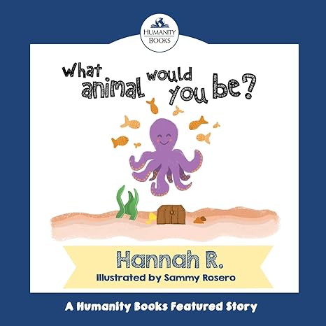 what animal would you be a humanity books project 1st edition hannah ,sammy rosero 1537081241, 978-1537081243