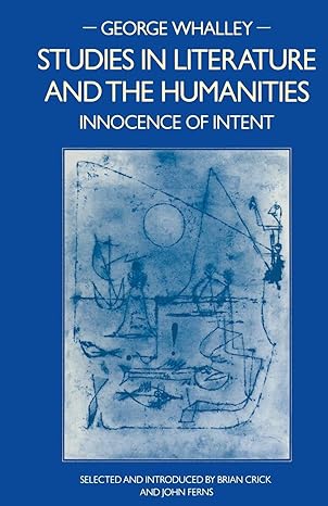 studies in literature and the humanities innocence of intent 1st edition george whalley ,brian crick ,john