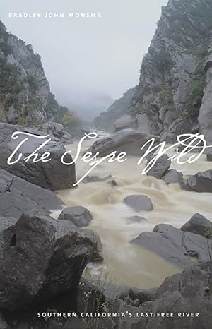 the sespe wild southern california s last free river 1st edition bradley john monsma 0874177049,