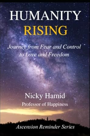 humanity rising a journey from fear and control to love and freedom 1st edition dr nicky hamid 979-8471686670