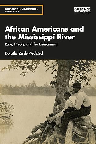 african americans and the mississippi river 1st edition dorothy zeisler-vralsted 1138671339, 978-1138671331