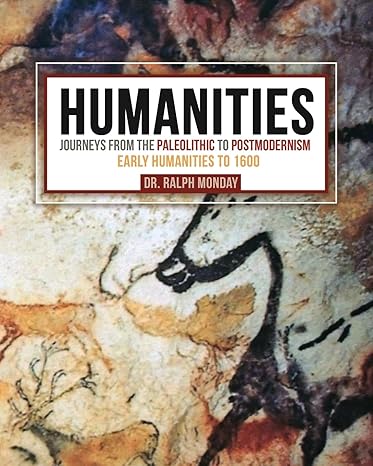 humanities journeys from the paleolithic to postmodernism early humanities to 00 1st edition ralph monday