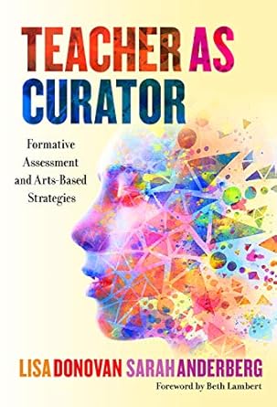 teacher as curator formative assessment and arts based strategies 1st edition lisa donovan ,sarah anderberg