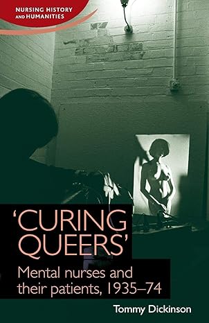 curing queers mental nurses and their patients 1935 74 1st edition tommy dickinson 1784993581, 978-1784993580