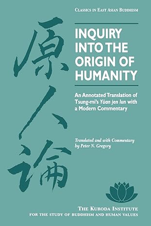 inquiry into the origin of humanity an annotated translation of tsung mi s yuan jen lun 1st edition tsung-mi