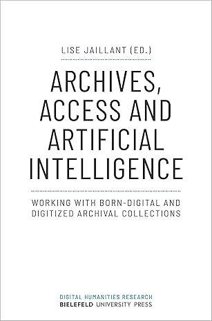 archives access and artificial intelligence working with born digital and digitized archival collections 1st