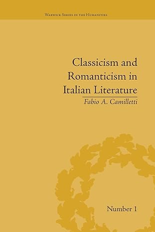 classicism and romanticism in italian literature 1st edition fabio a. camilletti 113866457x, 978-1138664579