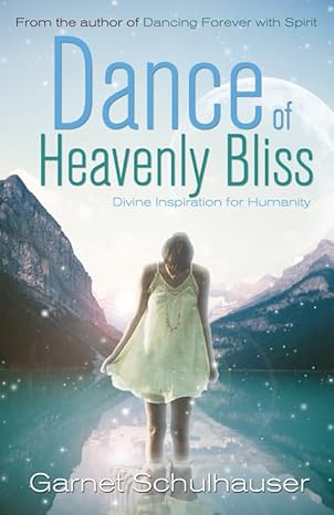 dance of heavenly bliss divine inspiration for humanity 1st edition garnet schulhauser 1940265320,