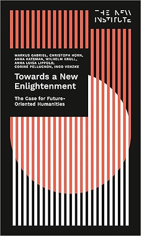 towards a new enlightenment the case for future oriented humanities the case for future oriented humanities