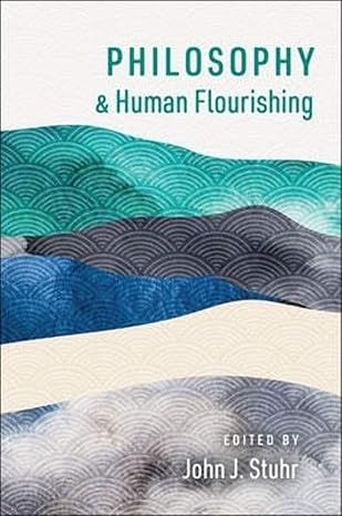 philosophy and human flourishing 1st edition john j. stuhr 0197622178, 978-0197622179