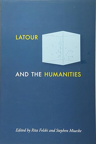 latour and the humanities 1st edition rita felski ,stephen muecke 1421438909, 978-1421438900