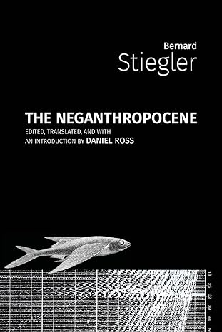 the neganthropocene 1st edition bernard stiegler ,daniel ross 1785420488, 978-1785420481