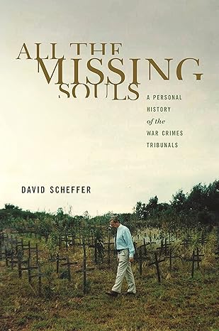 all the missing souls a personal history of the war crimes tribunals 1st edition david scheffer 0691157847,