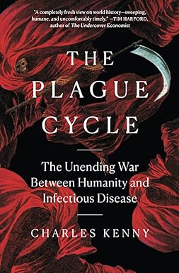 the plague cycle the unending war between humanity and infectious disease 1st edition charles kenny